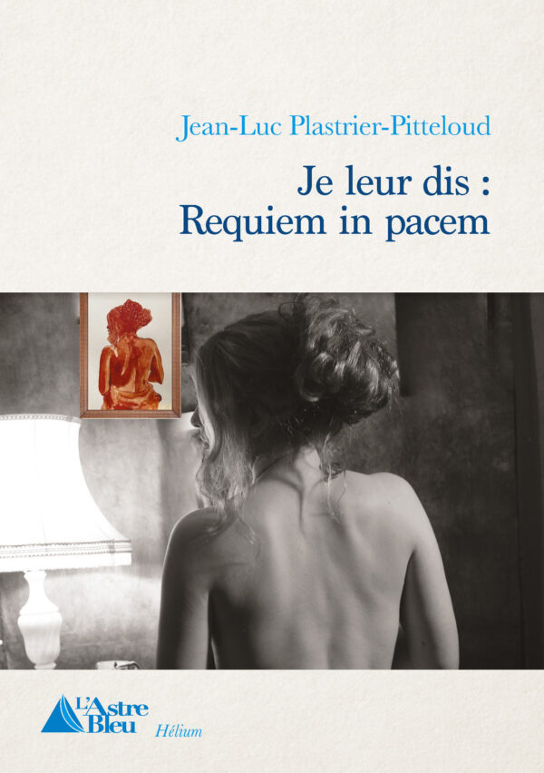 Je leur dis : Requiem in pacem de Jean-Luc Plastrier-Pitteloud